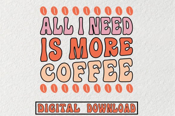 All I Need is More Coffee SVG: Graphics for Crafts