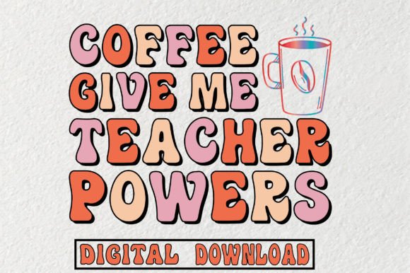 Coffee Give Me Teacher Powers Svg: Perfect for Graphics and Crafts
