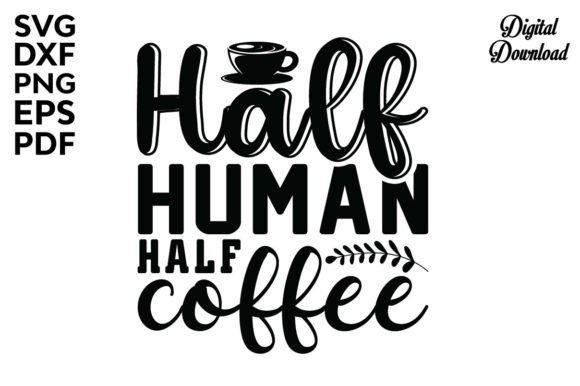 Half Human Half Coffee Svg: A Unique Graphics Asset for Crafts