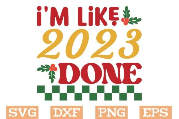 I m Like 2023 Done Svg: Graphics for Crafts