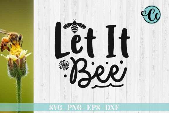 Let It Bee, Bee Svg Design for Graphics and Crafts