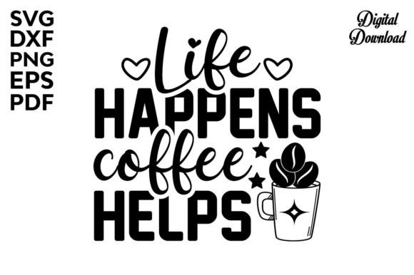 Life Happens Coffee Helps Svg: A Crafts Graphics Must-Have