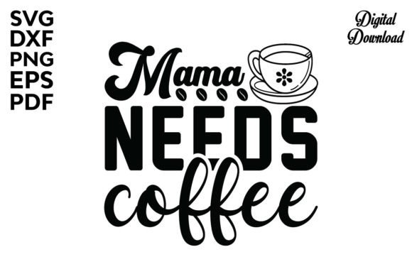 Mama Needs Coffee SVG: A Perfect Blend for Crafters